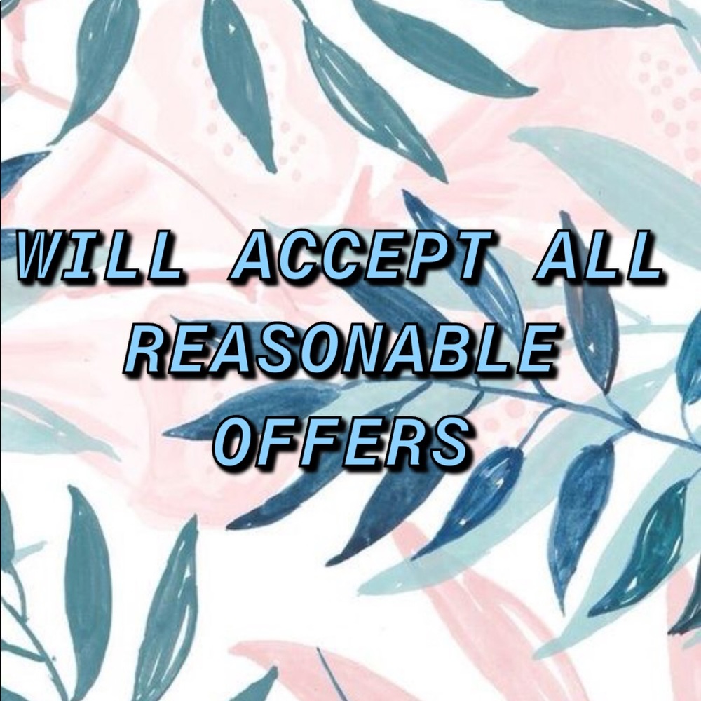 NOW ACCEPTING ALL REASONABLE OFFERS